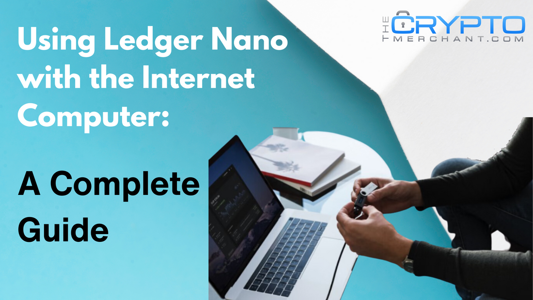 Using Ledger Nano with the Internet Computer: A Complete Guide