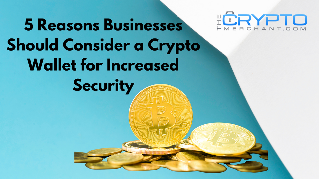 5 Reasons Businesses Should Consider a Crypto Wallet for Increased Security