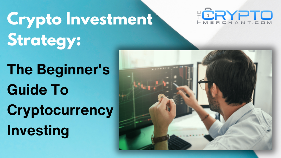 Crypto Investment Strategy: The Beginner's Guide To Cryptocurrency Investing