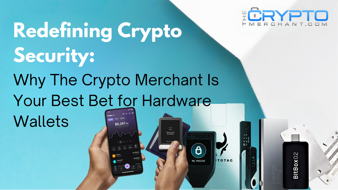 Redefining Crypto Security: Why The Crypto Merchant Is Your Best Bet for Hardware Wallets