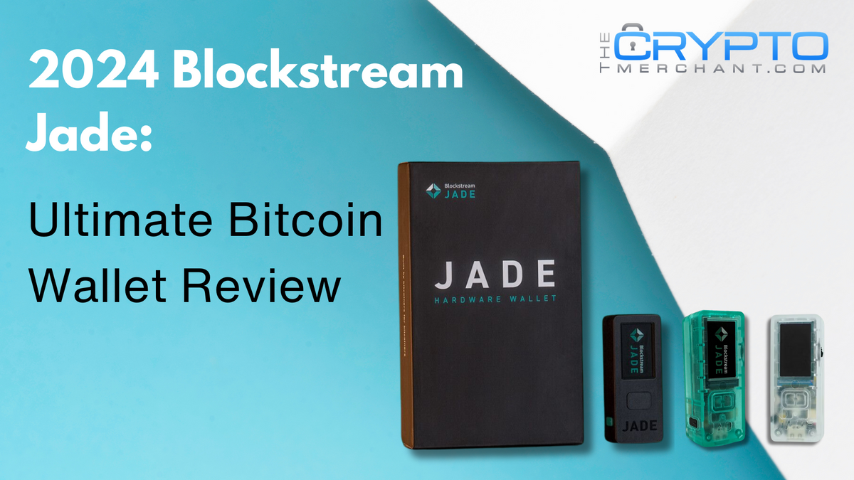 2024 Blockstream Jade: Ultimate Bitcoin Wallet Review – The Crypto Merchant