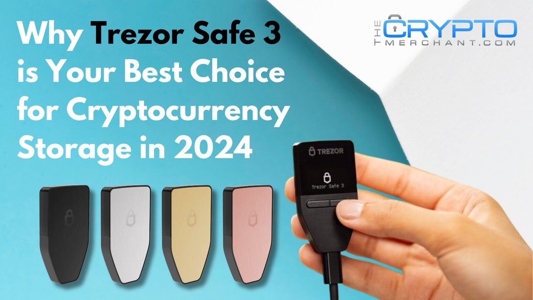Why Trezor Safe 3 is Your Best Choice for Cryptocurrency Storage in 2024