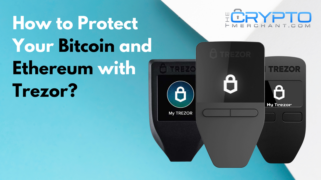 How to Protect Your Bitcoin and Ethereum with Trezor?